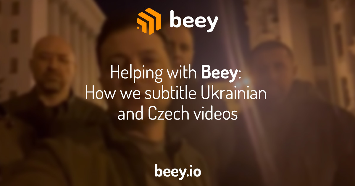 Helping with Beey: How we subtitle Ukrainian and Czech videos