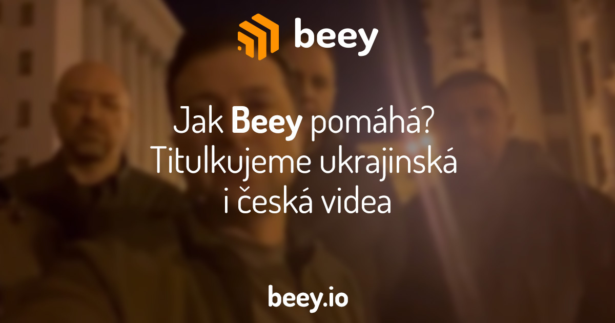 Jak Beey pomáhá? Titulkujeme ukrajinská i česká videa