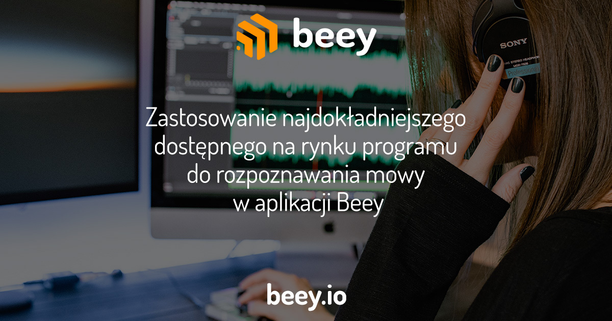 Zastosowanie najdokładniejszego dostępnego na rynku programu do rozpoznawania mowy w aplikacji Beey